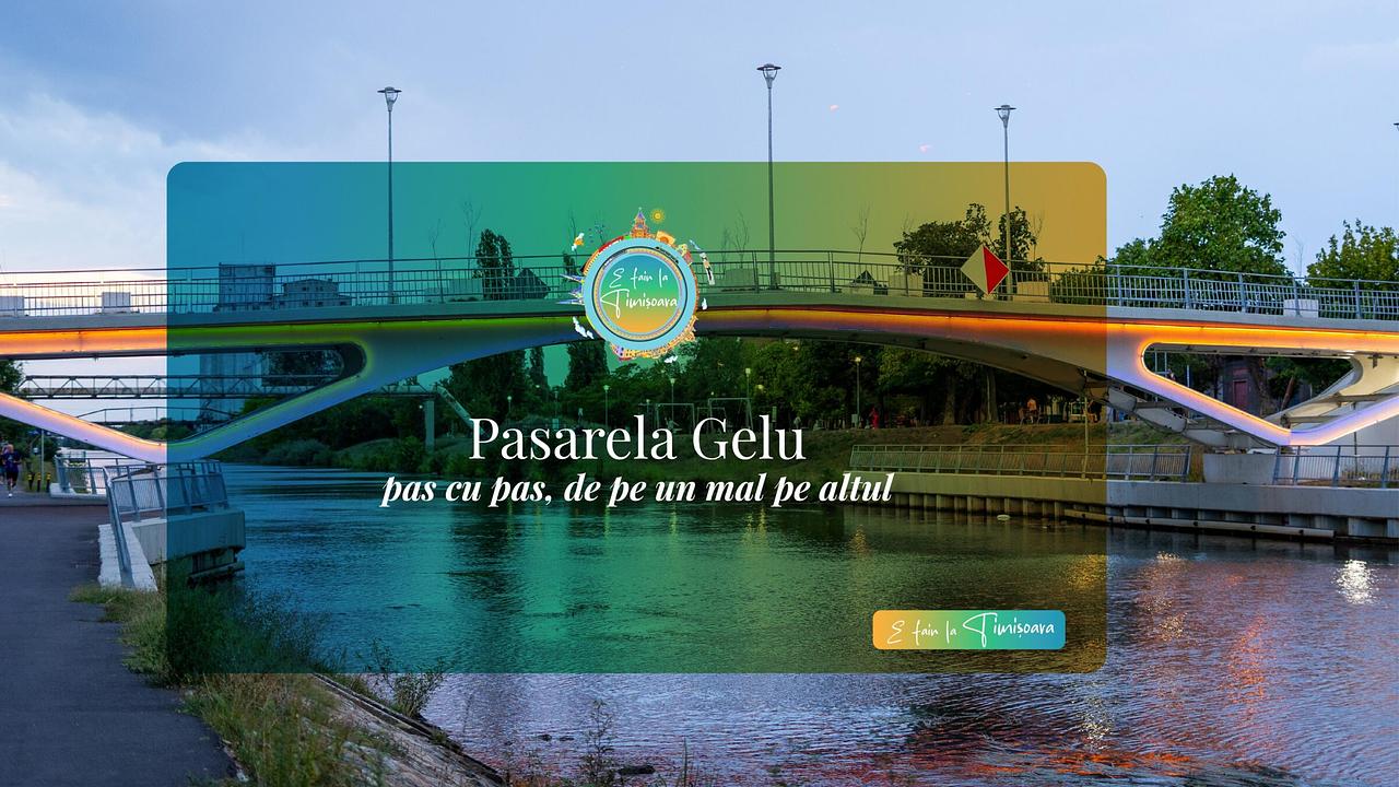 Pasarela Gelu – din 1949 până azi: o nouă poveste peste Bega