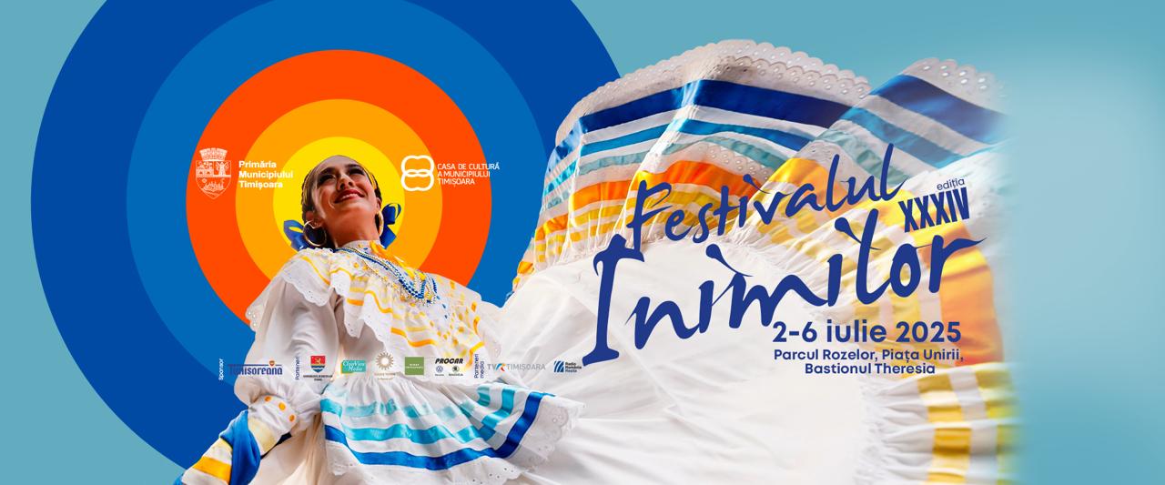 Festivalul Inimilor – Ediția XXXIV: Timișoara, capitala mondială a folclorului între 2–6 iulie 2025