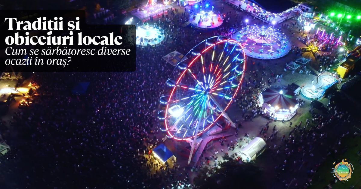 Tradiții și obiceiuri locale – cum se sărbătoresc diverse ocazii în oraș