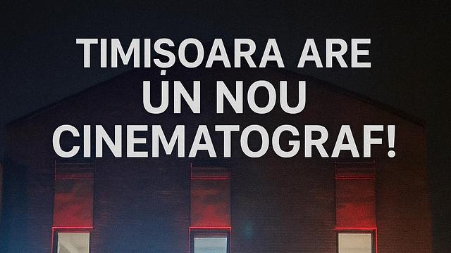 Timișoara are un nou cinematograf!
